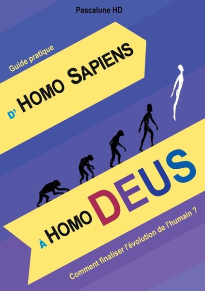 Cover for Pascalune Hd · D'Homo Sapiens A Homo Deus: Comment finaliser l'evolution de l'humain ? (Paperback Book) (2020)