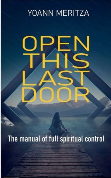 Cover for Yoann Meritza · Open this last door: The manual of full spiritual control (Pocketbok) (2020)