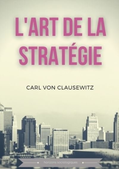 Cover for Carl Von Clausewitz · L'art de la stratégie (Paperback Book) (2022)