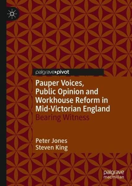 Cover for Peter Jones · Pauper Voices, Public Opinion and Workhouse Reform in Mid-Victorian England: Bearing Witness (Inbunden Bok) [1st ed. 2020 edition] (2020)