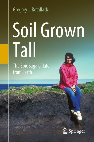 Soil Grown Tall: The Epic Saga of Life from Earth - Gregory J. Retallack - Books - Springer Nature Switzerland AG - 9783030887384 - February 17, 2022