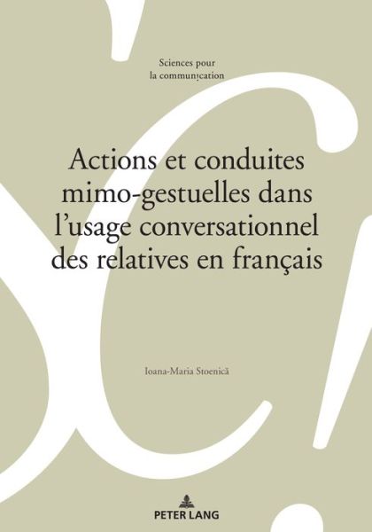 Cover for Ioana-Maria Stoenica · Actions Et Conduites Mimo-Gestuelles Dans l'Usage Conversationnel Des Relatives En Francais - Sciences Pour La Communication (Paperback Book) (2020)