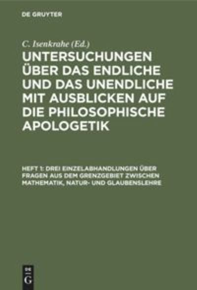 Drei Einzelabhandlungen uber Fragen aus dem Grenzgebiet zwischen Mathematik, Natur- und Glaubenslehre - C Isenkrahe - Książki - de Gruyter - 9783111108384 - 13 grudnia 1901