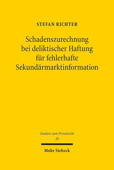 Cover for Stefan Richter · Schadenszurechnung bei deliktischer Haftung fur fehlerhafte Sekundarmarktinformation: Zur Exegese des § 826 BGB - Studien zum Privatrecht (Gebundenes Buch) [German, 1. Auflage. edition] (2012)