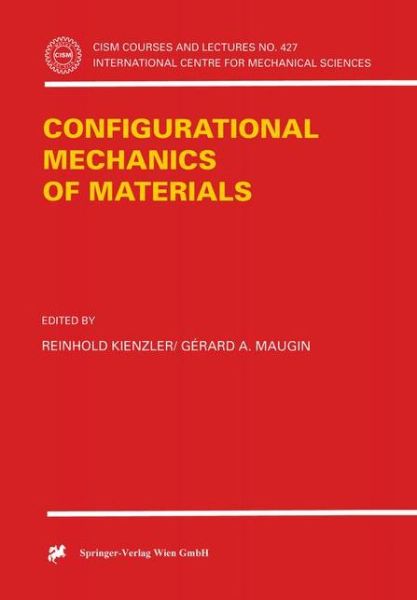Cover for Reinhold Kienzler · Configurational Mechanics of Materials - CISM International Centre for Mechanical Sciences (Paperback Book) [Softcover reprint of the original 1st ed. 2001 edition] (2001)