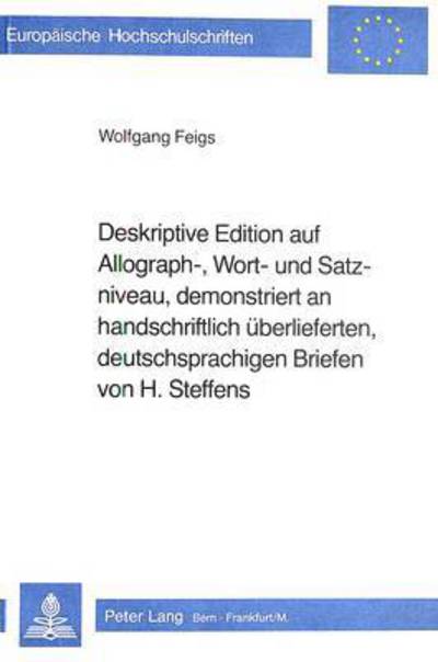 Cover for Feigs Wolfgang Feigs · Deskriptive Edition auf Allograph-, Wort- und Satzniveau, demonstriert an handschriftlich ueberlieferten, deutschsprachigen Briefen von H. Steffens: Teil 2- (Briefe 1799-1844, Kommentar, Register) (Paperback Book) (1982)