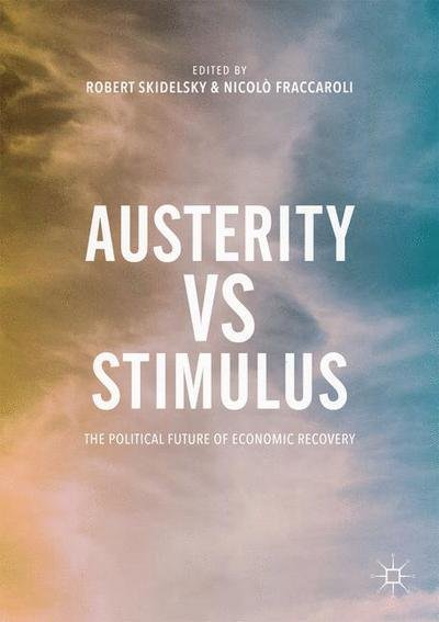 Robert Skidelsky · Austerity vs Stimulus: The Political Future of Economic Recovery (Paperback Book) [1st ed. 2017 edition] (2017)
