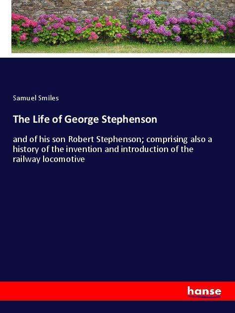 Cover for Smiles · The Life of George Stephenson (Book)