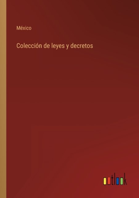 Coleccion de leyes y decretos - Mexico - Livres - Outlook Verlag - 9783368100384 - 29 mars 2022