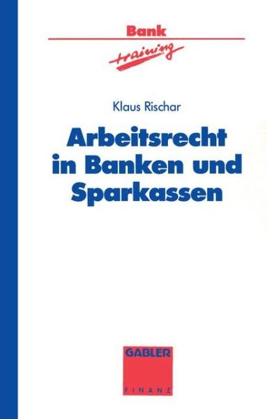 Cover for Klaus Rischar · Arbeitsrecht in Banken Und Sparkassen - Banktraining (Paperback Book) [1994 edition] (1994)