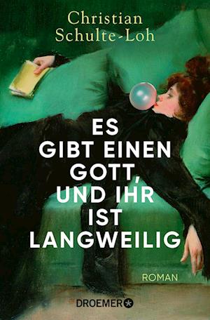 Cover for Christian Schulte-Loh · Es gibt einen Gott, und ihr ist langweilig (Book) (2025)