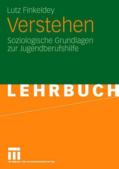 Cover for Lutz Finkeldey · Verstehen: Soziologische Grundlagen zur Jugendberufshilfe (Taschenbuch) (2007)