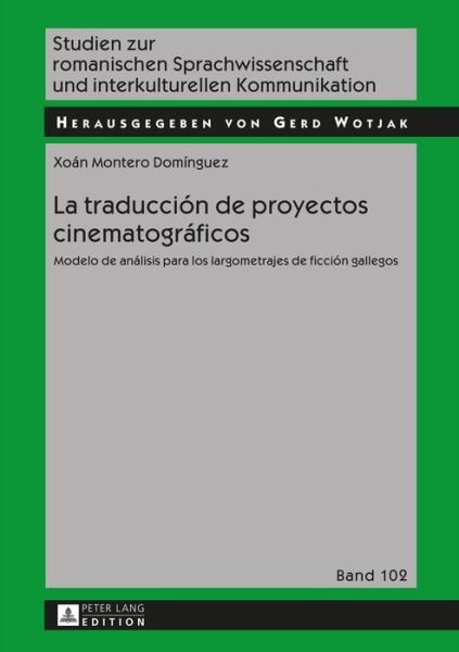 Cover for Xoan Montero Dominguez · La traduccion de proyectos cinematograficos; Modelo de analisis para los largometrajes de ficcion gallegos - Studien Zur Romanischen Sprachwissenschaft Und Interkulturel (Innbunden bok) (2015)