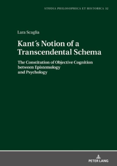 Cover for Lara Scaglia · Kant's Notion of a Transcendental Schema: The Constitution of Objective Cognition between Epistemology and Psychology - Studia philosophica et historica (Hardcover Book) [New edition] (2020)