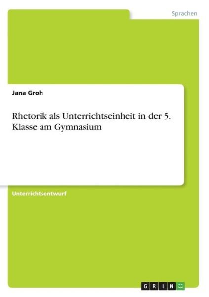 Cover for Groh · Rhetorik als Unterrichtseinheit in (Book) [German edition] (2013)