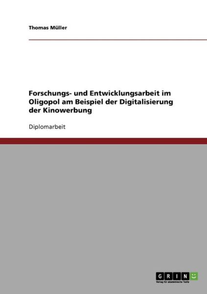 Cover for Thomas Muller · Forschungs- und Entwicklungsarbeit im Oligopol am Beispiel der Digitalisierung der Kinowerbung (Paperback Book) (2007)