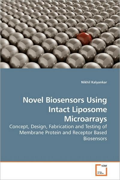 Cover for Nikhil Kalyankar · Novel Biosensors Using Intact Liposome Microarrays: Concept, Design, Fabrication and Testing of Membrane Protein and Receptor Based Biosensors (Paperback Book) (2009)