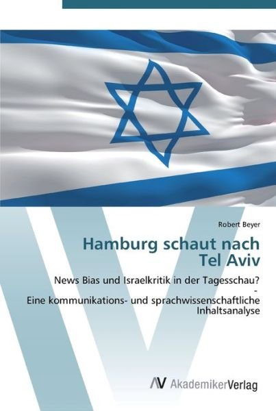 Hamburg schaut nach Tel Aviv - Beyer - Books -  - 9783639444384 - July 18, 2012