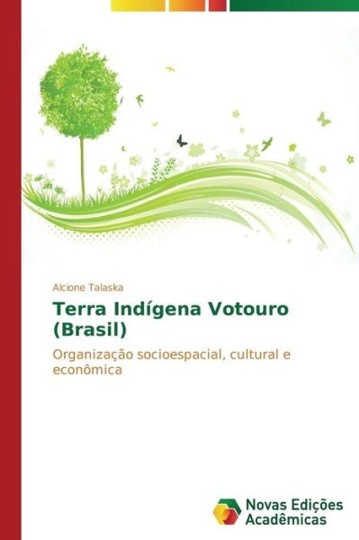 Cover for Alcione Talaska · Terra Indígena Votouro (Brasil): Organização Socioespacial, Cultural E Econômica (Paperback Book) [Portuguese edition] (2014)
