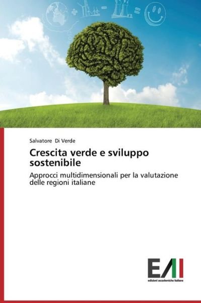 Cover for Salvatore Di Verde · Crescita Verde E Sviluppo Sostenibile: Approcci Multidimensionali Per La Valutazione Delle Regioni Italiane (Paperback Book) [Italian edition] (2014)