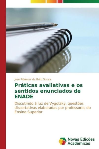 Cover for José Ribamar De Brito Sousa · Práticas Avaliativas E Os Sentidos Enunciados De Enade: Discutindo À Luz De Vygotsky, Questões Dissertativas Elaboradas Por Professores Do Ensino Superior (Paperback Book) [Portuguese edition] (2014)