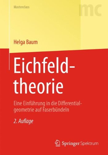 Cover for Helga Baum · Eichfeldtheorie: Eine Einfuhrung in Die Differentialgeometrie Auf Faserbundeln - Masterclass (Paperback Book) [2nd 2., Vollst. Uberarb. Aufl. 2014 edition] (2014)