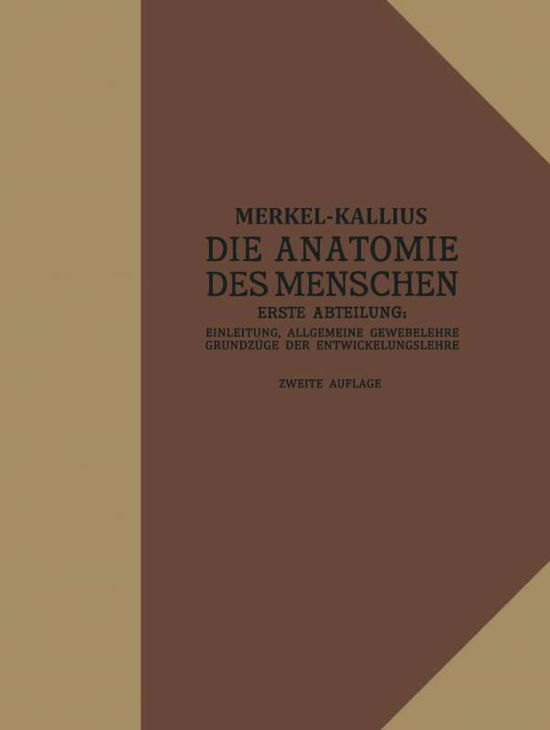 Cover for Friedrich Merkel · Die Anatomie Des Menschen: Erste Abteilung: Einleitung, Allgemeine Gewebelehre, Grundzuge Der Entwicklungslehre (Taschenbuch) [2nd 2. Aufl. 1927 edition] (1927)