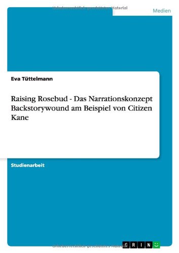 Cover for Eva Tuttelmann · Raising Rosebud - Das Narrationskonzept Backstorywound Am Beispiel Von Citizen Kane (Paperback Book) [German edition] (2014)