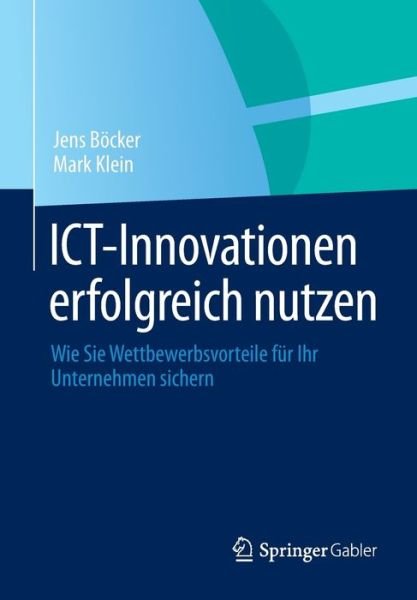 Cover for Jens Boecker · Ict-Innovationen Erfolgreich Nutzen: Wie Sie Wettbewerbsvorteile Fur Ihr Unternehmen Sichern (Paperback Book) [2012 edition] (2012)
