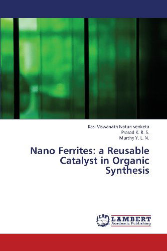 Cover for Murthy Y. L. N. · Nano Ferrites: a Reusable Catalyst in Organic Synthesis (Paperback Book) (2013)