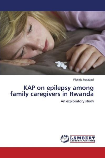 Cover for Placide Mutabazi · Kap on Epilepsy Among Family Caregivers in Rwanda: an Exploratory Study (Pocketbok) (2014)