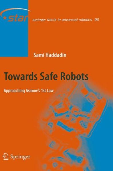 Cover for Sami Haddadin · Towards Safe Robots: Approaching Asimov's 1st Law - Springer Tracts in Advanced Robotics (Paperback Book) [Softcover reprint of the original 1st ed. 2014 edition] (2016)