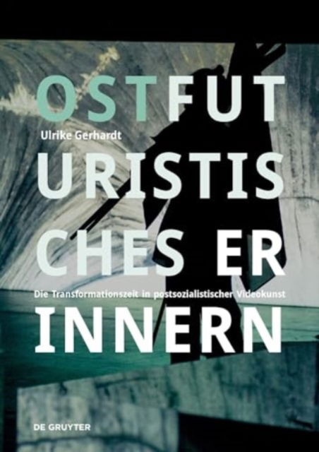 Ulrike Gerhardt · Ostfuturistisches Erinnern: Die Transformationszeit in postsozialistischer Videokunst (Paperback Book) (2024)