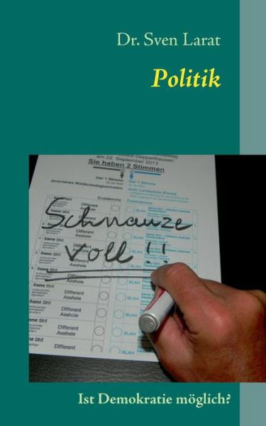 Politik - Sven Larat - Livres - Books On Demand - 9783732280384 - 17 septembre 2013