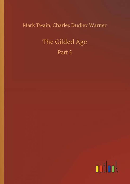 The Gilded Age - Mark Twain - Libros - Outlook Verlag - 9783732644384 - 5 de abril de 2018