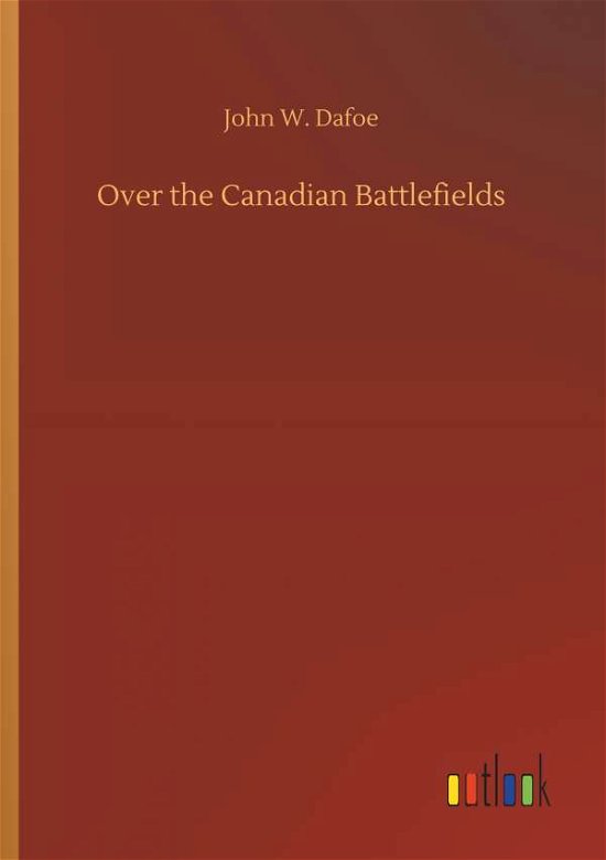Over the Canadian Battlefields - Dafoe - Boeken -  - 9783734059384 - 25 september 2019