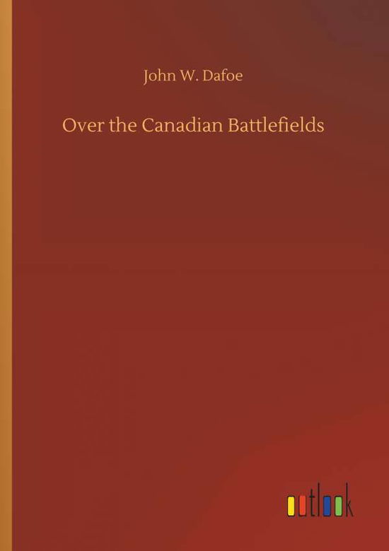 Over the Canadian Battlefields - Dafoe - Boeken -  - 9783734059384 - 25 september 2019