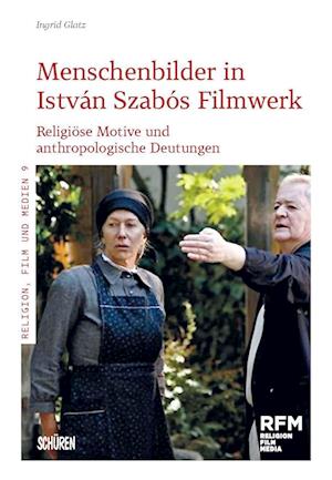 Menschenbilder in István Szabós Filmwerk - Ingrid Glatz - Books - Schüren Verlag GmbH - 9783741004384 - April 1, 2023