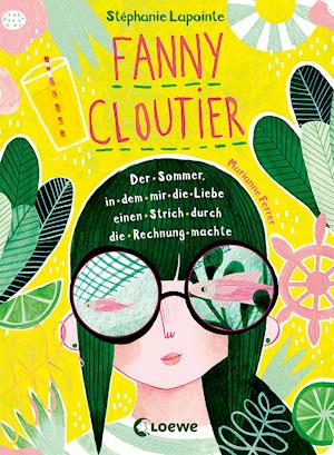 Fanny Cloutier (Band 3) - Der Sommer, in dem mir die Liebe einen Strich durch die Rechnung machte - Stéphanie Lapointe - Kirjat - Loewe Verlag GmbH - 9783743211384 - keskiviikko 15. syyskuuta 2021