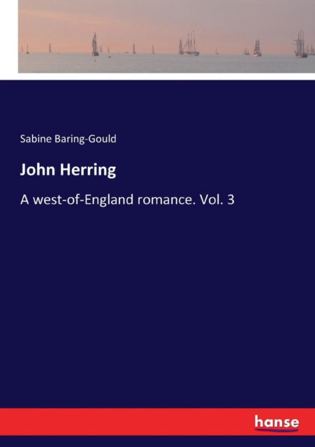 Cover for Sabine Baring-Gould · John Herring: A west-of-England romance. Vol. 3 (Taschenbuch) (2017)