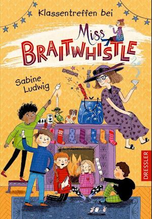 Miss Braitwhistle 4. Klassentreffen bei Miss Braitwhistle - Sabine Ludwig - Kirjat - Dressler - 9783751300384 - tiistai 10. toukokuuta 2022