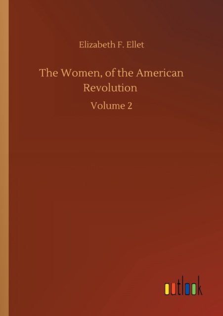 Cover for Elizabeth F Ellet · The Women, of the American Revolution: Volume 2 (Paperback Book) (2020)