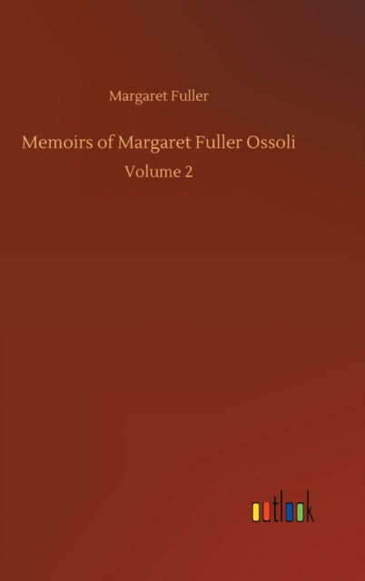 Cover for Margaret Fuller · Memoirs of Margaret Fuller Ossoli: Volume 2 (Inbunden Bok) (2020)