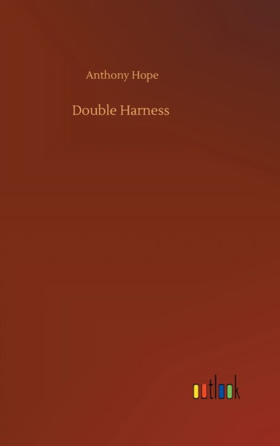 Double Harness - Anthony Hope - Books - Outlook Verlag - 9783752390384 - August 3, 2020