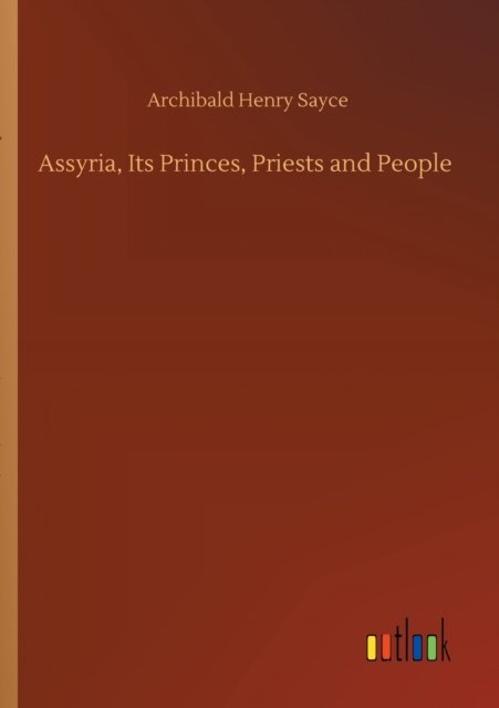 Cover for Archibald Henry Sayce · Assyria, Its Princes, Priests and People (Paperback Book) (2020)