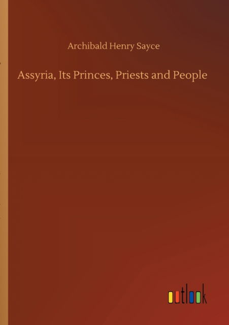 Cover for Archibald Henry Sayce · Assyria, Its Princes, Priests and People (Paperback Book) (2020)