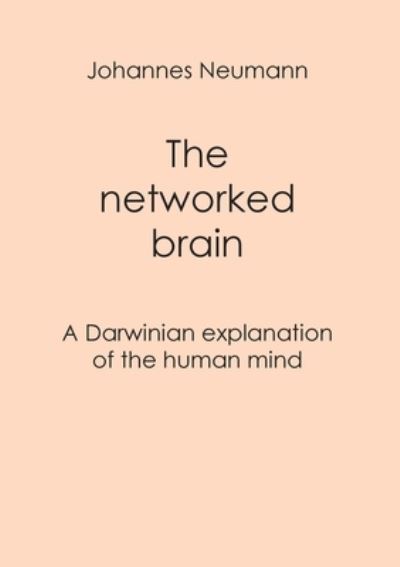 Cover for Johannes Neumann · The networked brain: A Darwinian explanation of the human mind (Paperback Book) (2020)
