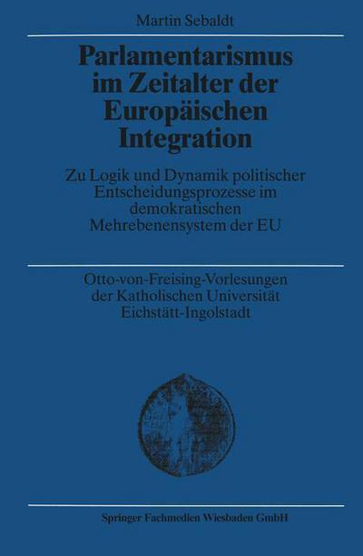 Cover for Martin Sebaldt · Parlamentarismus Im Zeitalter Der Europaischen Integration: Zu Logik Und Dynamik Politischer Entscheidungsprozesse Im Demokratischen Mehrebenensystem Der Eu (Paperback Book) [2002 edition] (2002)