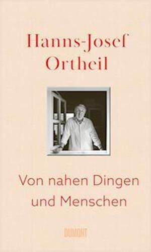 Von nahen Dingen und Menschen - Hanns-Josef Ortheil - Bücher - DuMont Buchverlag - 9783832168384 - 13. Februar 2024