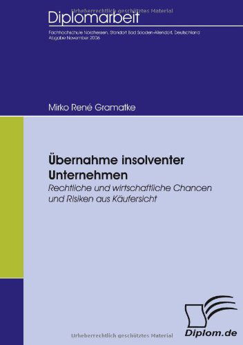 Cover for Mirko René Gramatke · Übernahme Insolventer Unternehmen: Rechtliche Und Wirtschaftliche Chancen Und Risiken Aus Käufersicht (Paperback Book) [German edition] (2009)